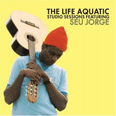 The Life Aquatic Studio Sessions featuring Seu Jor - 2005